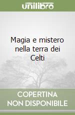 Magia e mistero nella terra dei Celti libro