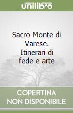 Sacro Monte di Varese. Itinerari di fede e arte libro