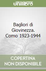 Bagliori di Giovinezza. Como 1923-1944 libro