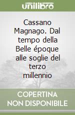 Cassano Magnago. Dal tempo della Belle époque alle soglie del terzo millennio