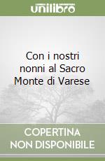 Con i nostri nonni al Sacro Monte di Varese libro