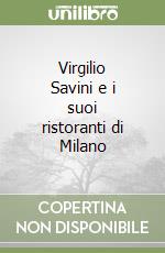 Virgilio Savini e i suoi ristoranti di Milano