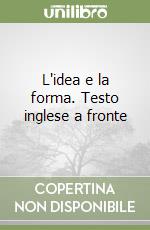 L'idea e la forma. Testo inglese a fronte libro