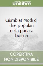 Ciùmbia! Modi di dire popolari nella parlata bosina