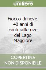 Fiocco di neve. 40 anni di canti sulle rive del Lago Maggiore libro