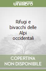 Rifugi e bivacchi delle Alpi occidentali libro