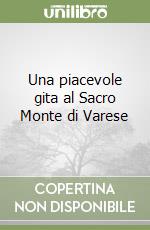 Una piacevole gita al Sacro Monte di Varese libro