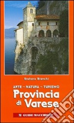 Provincia di Varese. Arte, natura, turismo. Ediz. illustrata libro