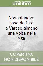 Novantanove cose da fare a Varese almeno una volta nella vita libro