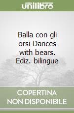 Balla con gli orsi-Dances with bears. Ediz. bilingue libro