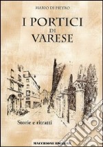 I portici di Varese. Storie e ritratti libro