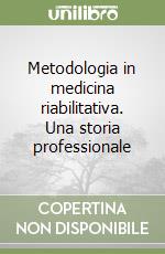 Metodologia in medicina riabilitativa. Una storia professionale