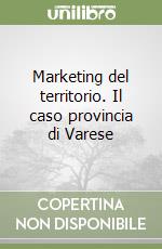 Marketing del territorio. Il caso provincia di Varese libro