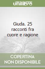 Giuda. 25 racconti fra cuore e ragione libro