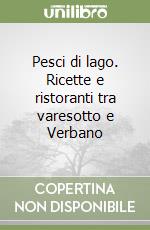 Pesci di lago. Ricette e ristoranti tra varesotto e Verbano libro