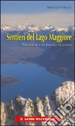 Sentieri del Lago Maggiore. Piemonte-Lombardia-Svizzera. Ediz. illustrata