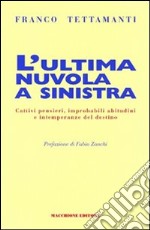 L'ultima nuvola a sinistra. Cattivi pensieri, improbabili abitudini e intemperanze del destino libro