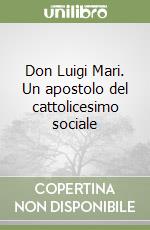 Don Luigi Mari. Un apostolo del cattolicesimo sociale libro