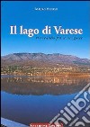 Il lago di Varese. Ricercando fra le sue gocce libro