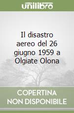 Il disastro aereo del 26 giugno 1959 a Olgiate Olona