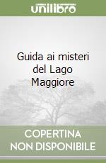 Guida ai misteri del Lago Maggiore