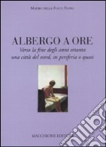 Albergo a ore. Verso la fine degli anni Ottanta una città del nord, in periferia o quasi libro