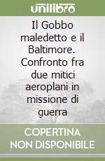 Il Gobbo maledetto e il Baltimore. Confronto fra due mitici aeroplani in missione di guerra libro