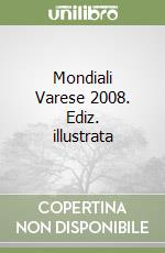 Mondiali Varese 2008. Ediz. illustrata