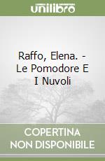 Raffo, Elena. - Le Pomodore E I Nuvoli libro
