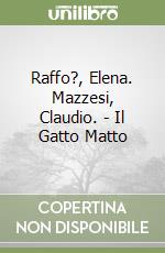Raffo?, Elena. Mazzesi, Claudio. - Il Gatto Matto libro