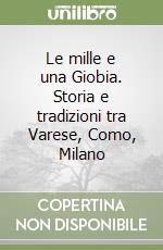 Le mille e una Giobia. Storia e tradizioni tra Varese, Como, Milano