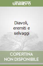 Diavoli, eremiti e selvaggi