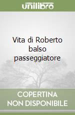 Vita di Roberto balso passeggiatore libro