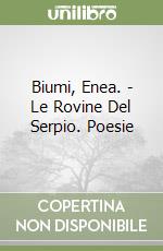 Biumi, Enea. - Le Rovine Del Serpio. Poesie libro