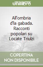 All'ombria d'la gabada. Racconti popolari su Locate Triulzi