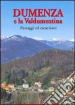 Dumenza e la Valdumentina. Paesaggi ed escursioni libro