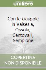 Con le ciaspole in Valsesia, Ossola, Centovalli, Sempione libro