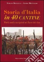 Storia d'Italia in 40 cantine. Poeti, santi e navigatori nel paese del vino libro