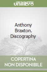 Anthony Braxton. Discography