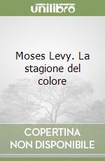 Moses Levy. La stagione del colore libro