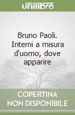Bruno Paoli. Interni a misura d'uomo, dove apparire libro
