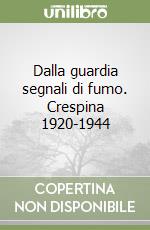 Dalla guardia segnali di fumo. Crespina 1920-1944