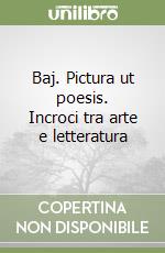 Baj. Pictura ut poesis. Incroci tra arte e letteratura libro