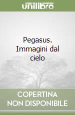 Pegasus. Immagini dal cielo libro