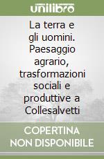 La terra e gli uomini. Paesaggio agrario, trasformazioni sociali e produttive a Collesalvetti