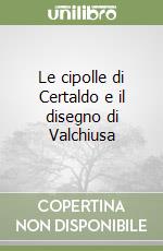 Le cipolle di Certaldo e il disegno di Valchiusa