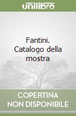 Fantini. Catalogo della mostra