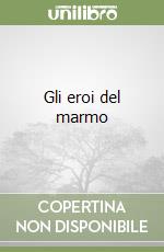 Gli eroi del marmo libro