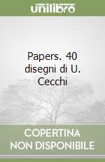 Papers. 40 disegni di U. Cecchi