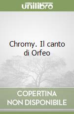 Chromy. Il canto di Orfeo libro